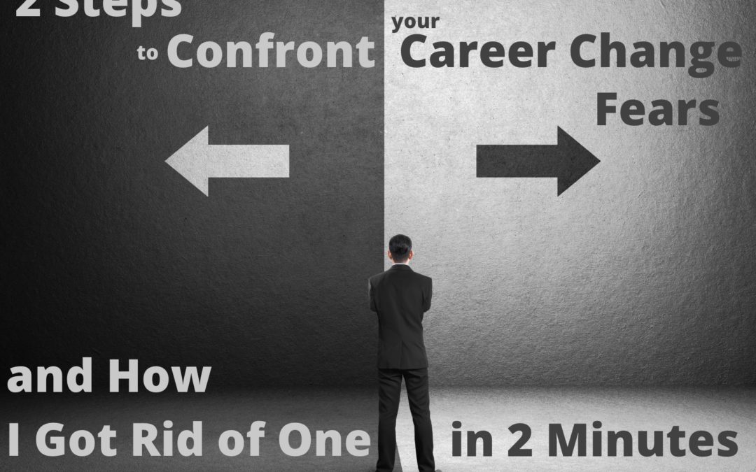 2 Steps to Confront your Career Change Fears (and How I Got Rid of One in 2 Minutes)