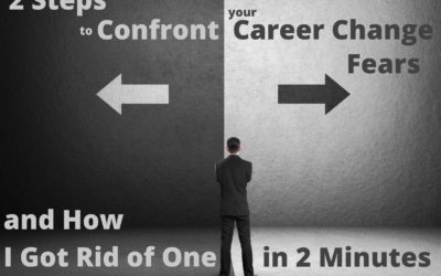 2 Steps to Confront your Career Change Fears (and How I Got Rid of One in 2 Minutes)